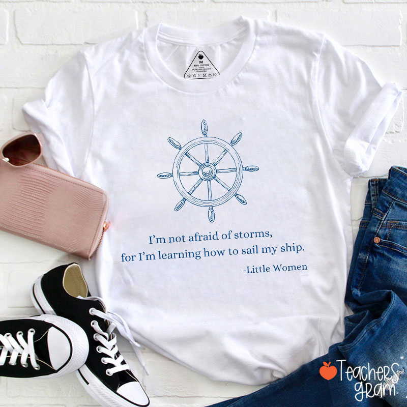 I'm Not Afraid Of Storms Teacher T-Shirt