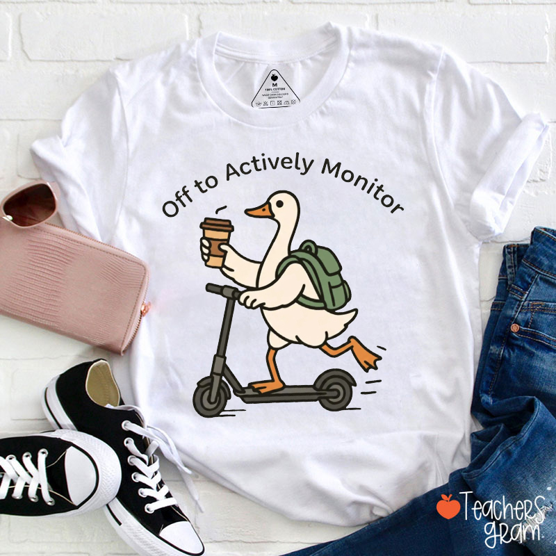 Off To Actively Monitor Silly Goose Teacher T-Shirt