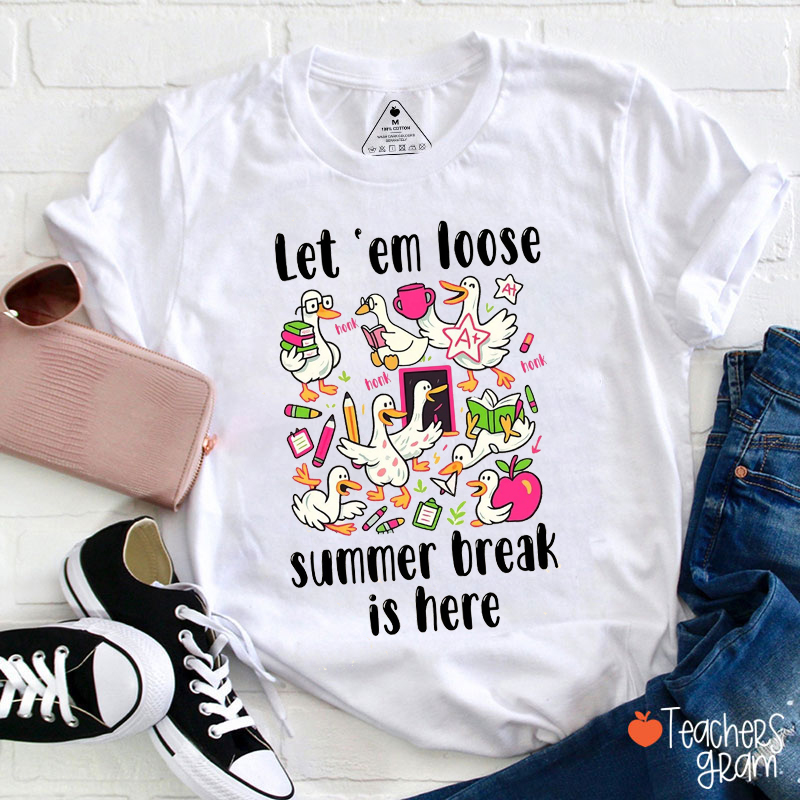 Let 'Em Loose Summer Break Is Here Teacher T-Shirt