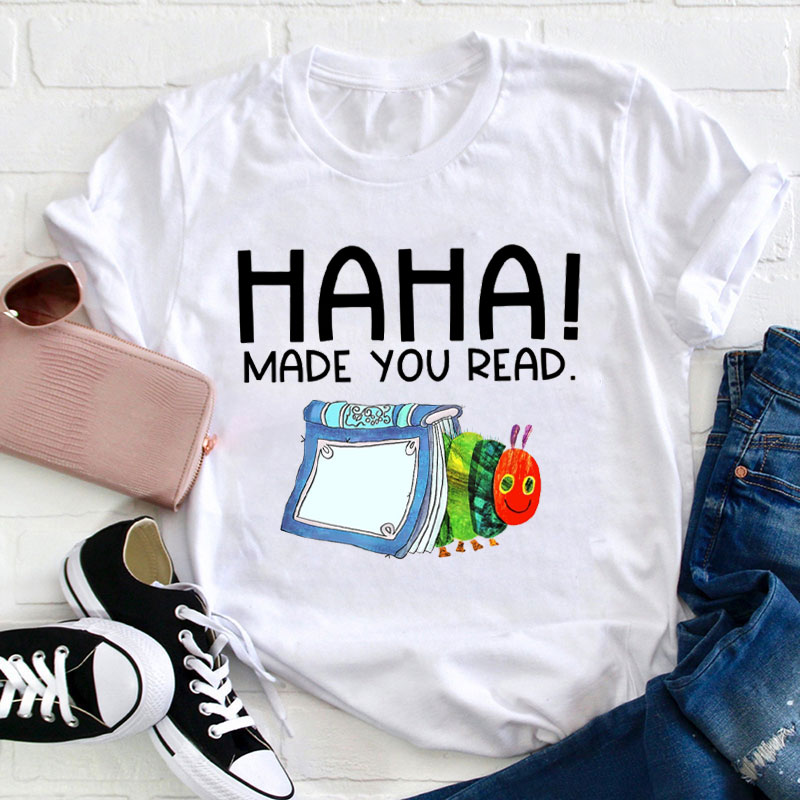 HaHa Made You Read Caterpillar Teacher T-Shirt
