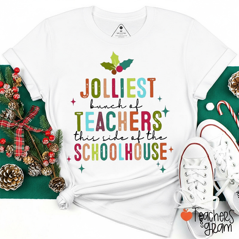 Jolliest Bunch Of Teachers This Side Of The Schoolhouse Teacher T-shirt