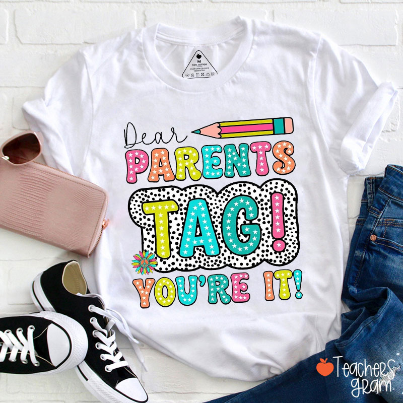 Dear Parents Tag You're It Teacher T-Shirt