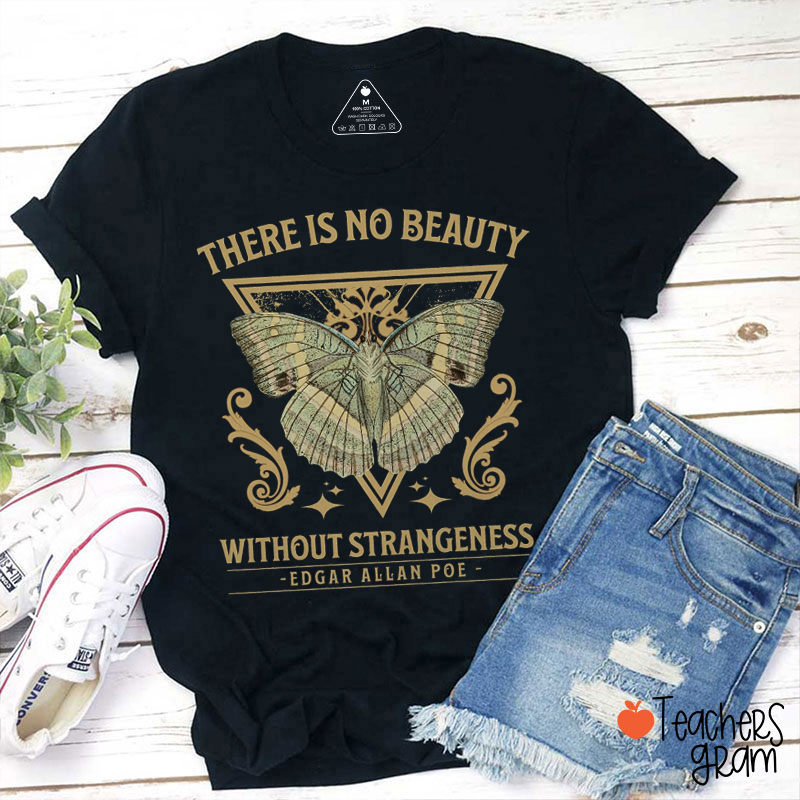 There Is No Beauty Without Strangeness Teacher T-Shirt