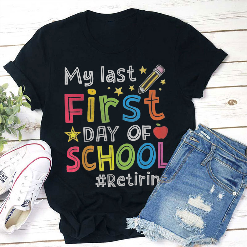 My Last First Day Of School Retiring Teacher T-Shirt