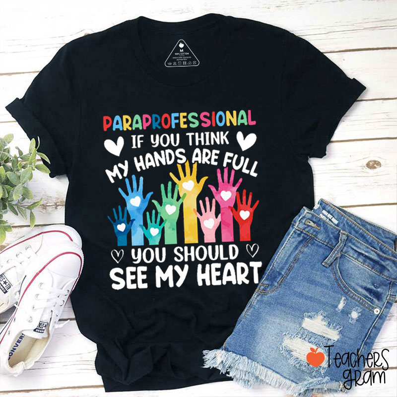Paraprofessional If You Think My Hands Are Full Teacher T-Shirt