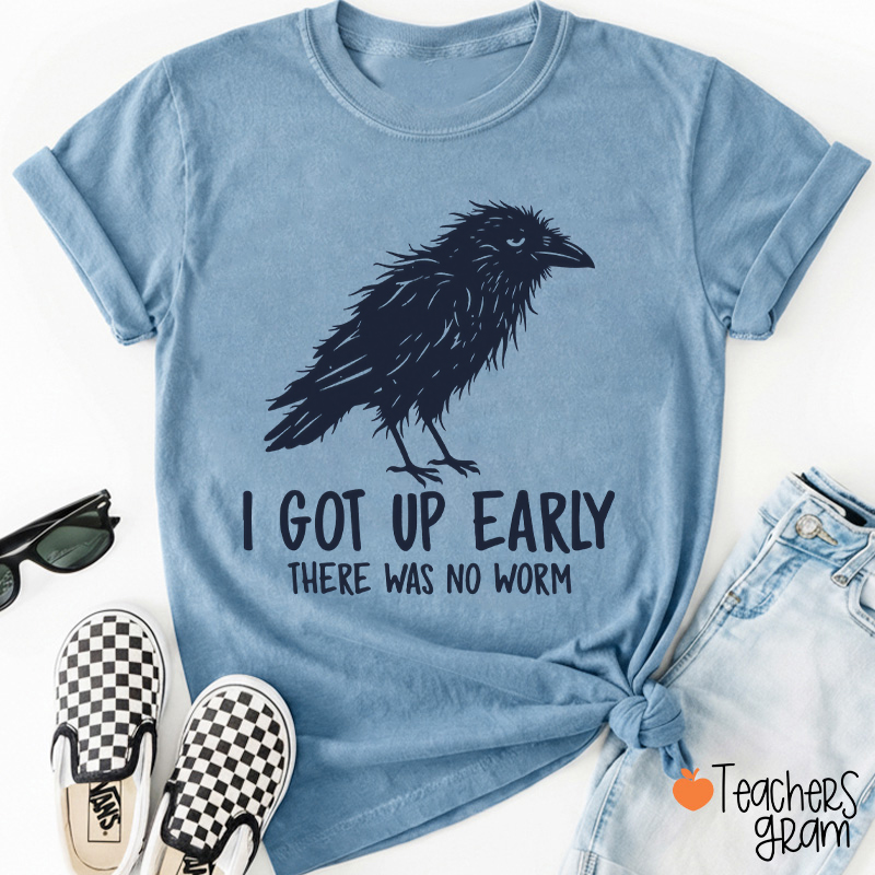 I Got Up Early There Was No Worm Crow Teacher T-Shirt