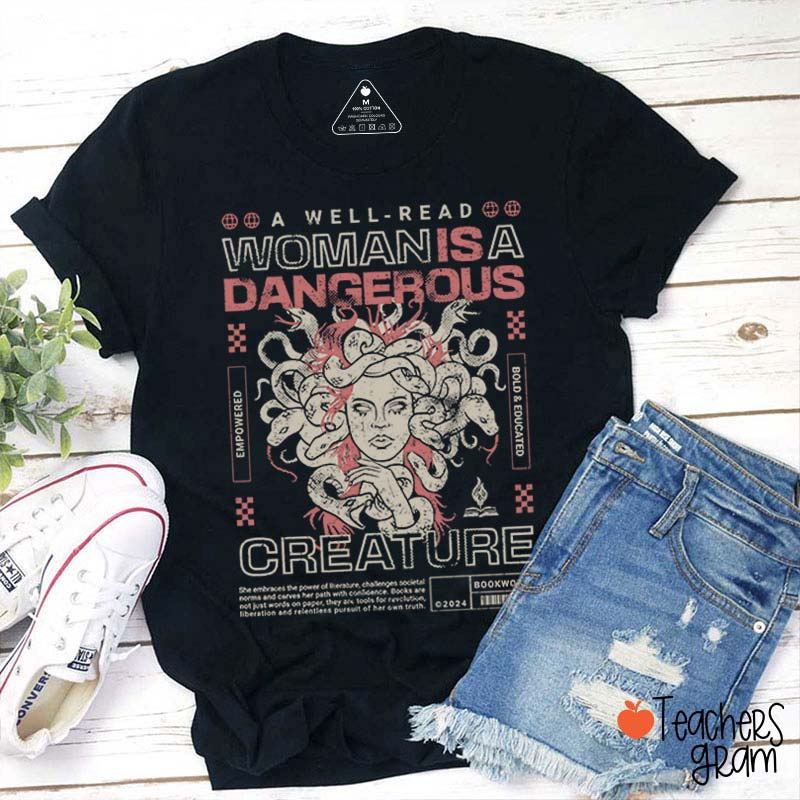 A Well Read Woman Is A Dangerous Creature Teacher T-Shirt
