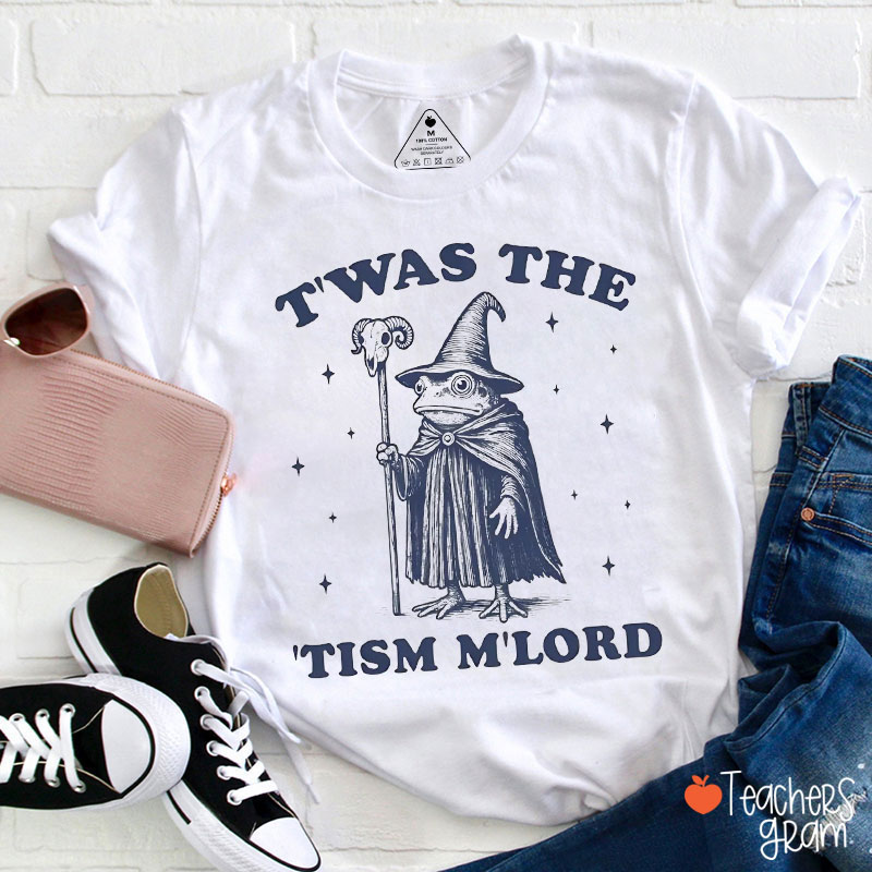 T'was The 'Tism M'lord Teacher T-Shirt