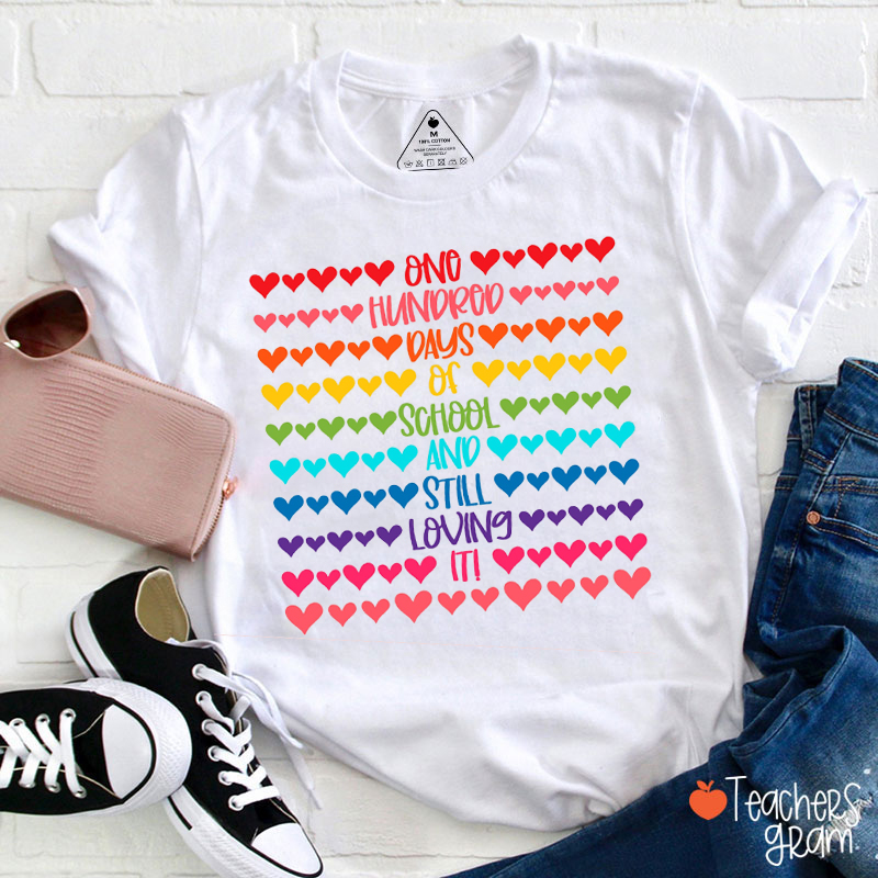 One Hundred Days Of School And Still Loving It Teacher T-Shirt