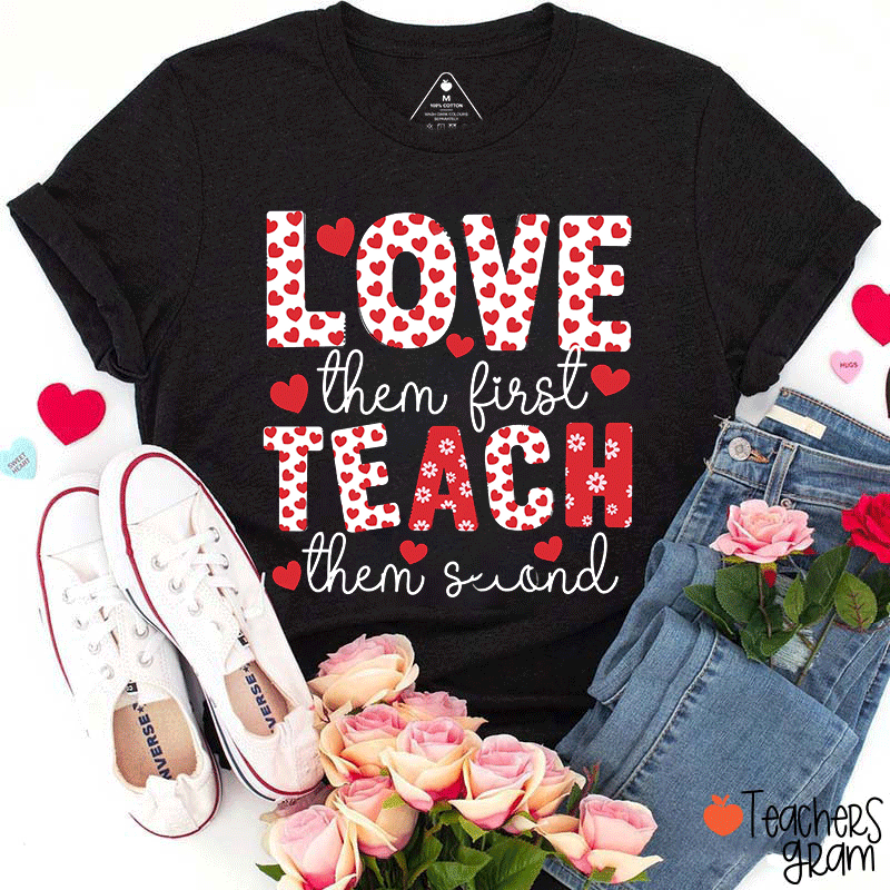 Love Them First Teach Them Second Teacher T-shirt
