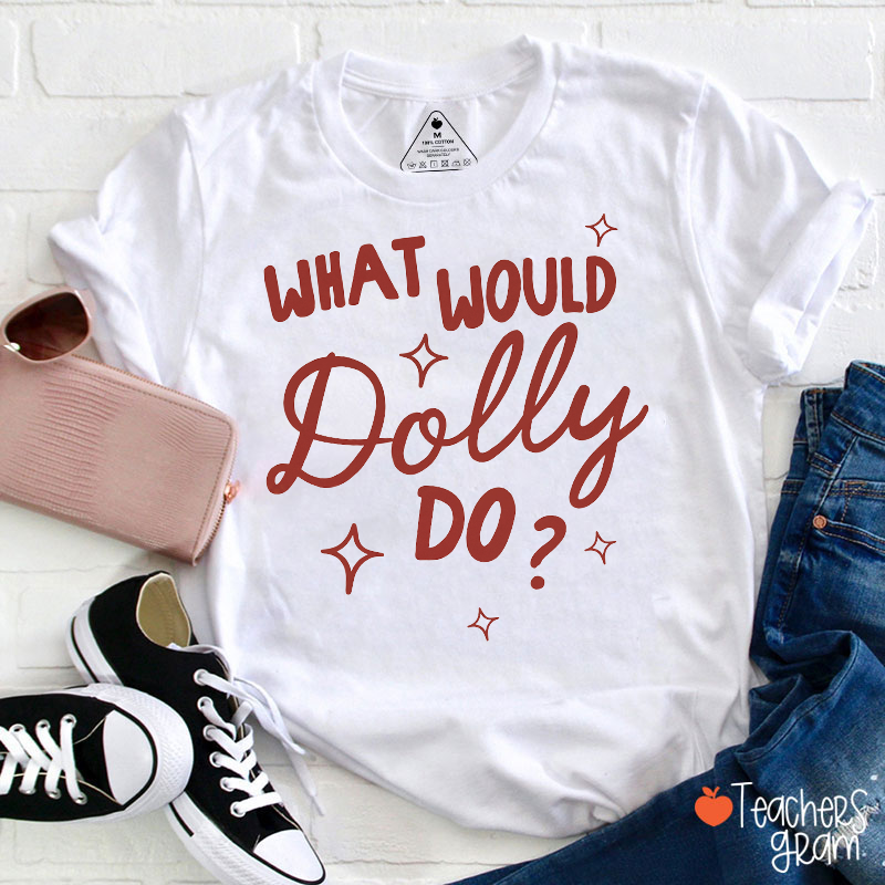 What Would Dolly Do Sparkle Text Teacher T‑Shirt