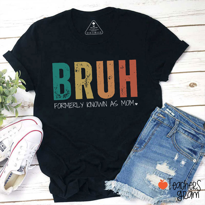 Bruh Formerly Known As Mom Teacher T-Shirt