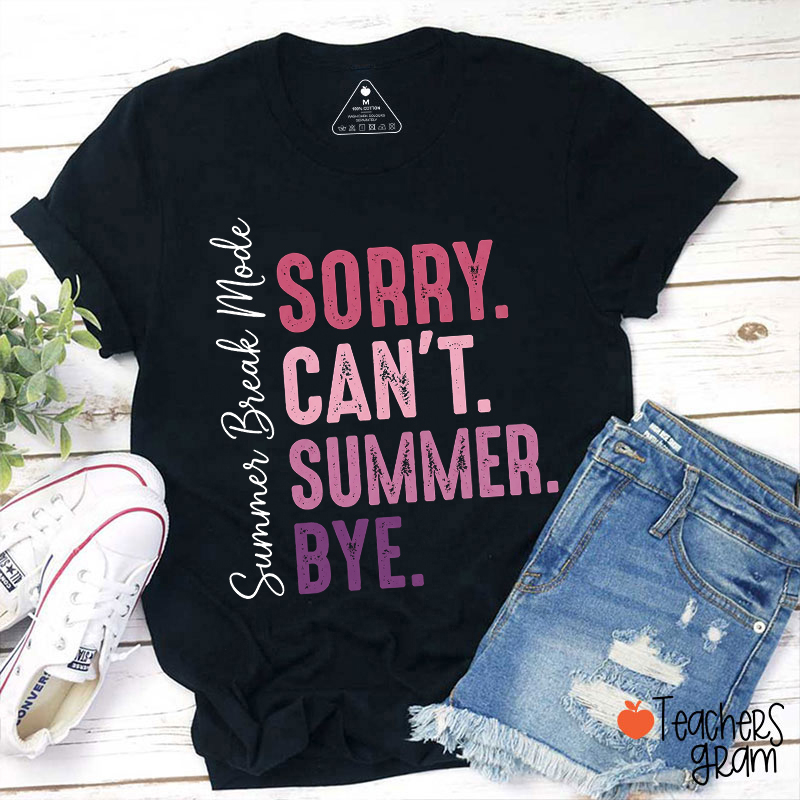 Sorry Can't Summer Bye Teacher T-Shirt