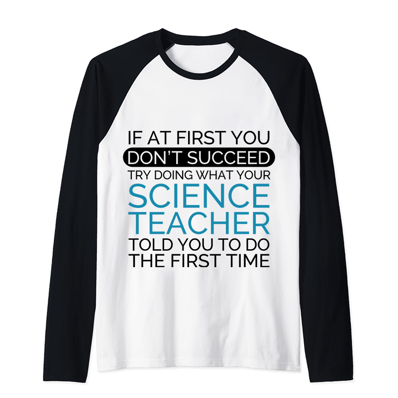 If At First You Don't Succeed Science Teacher Raglan Long Sleeve T-Shirt