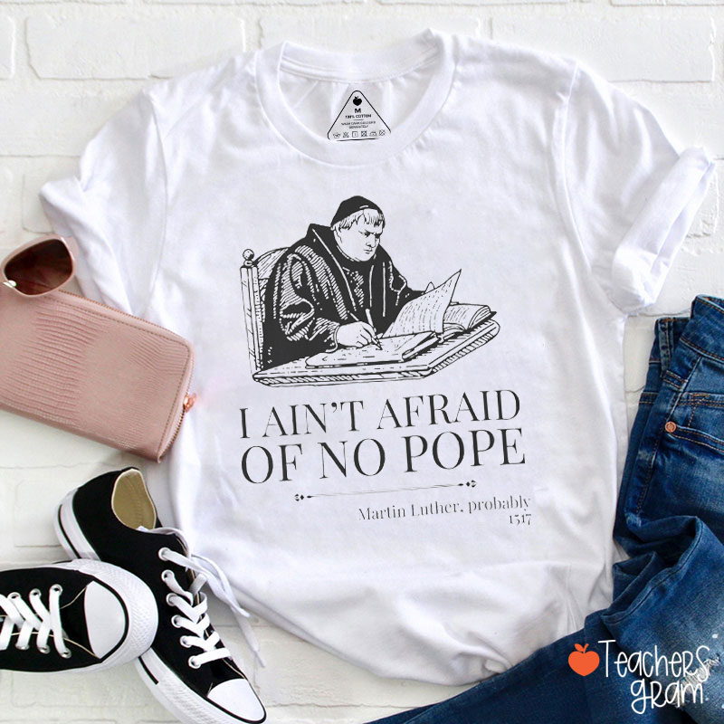 I Ain't Afraid Of No Pope Teacher T-Shirt