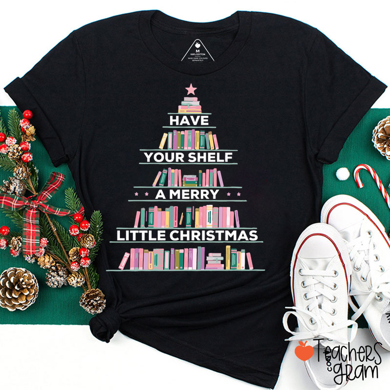 Have Your Shelf A Merry Little Christmas Teacher T-Shirt