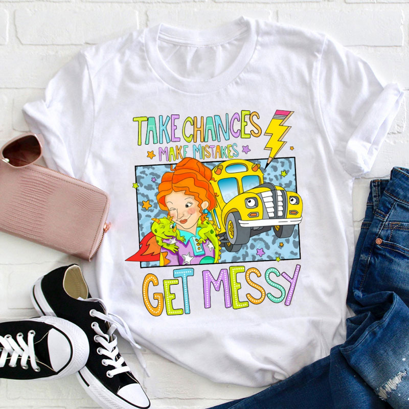 Kiddo Take Chances Make Mistakes Get Messy Teacher T-Shirt