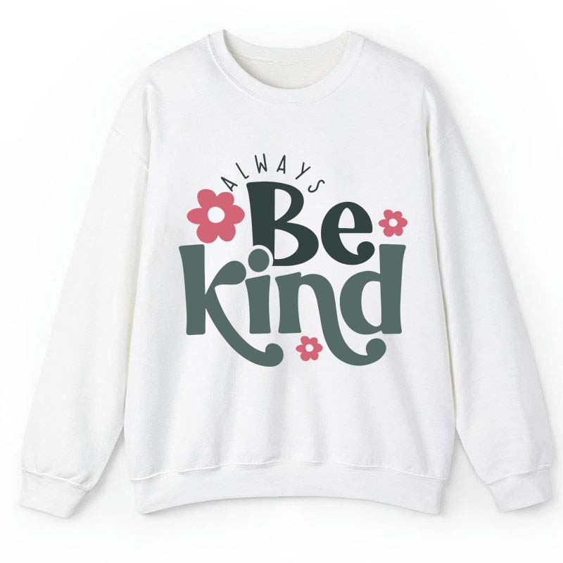 Always Be Kind Teacher Sweatshirt