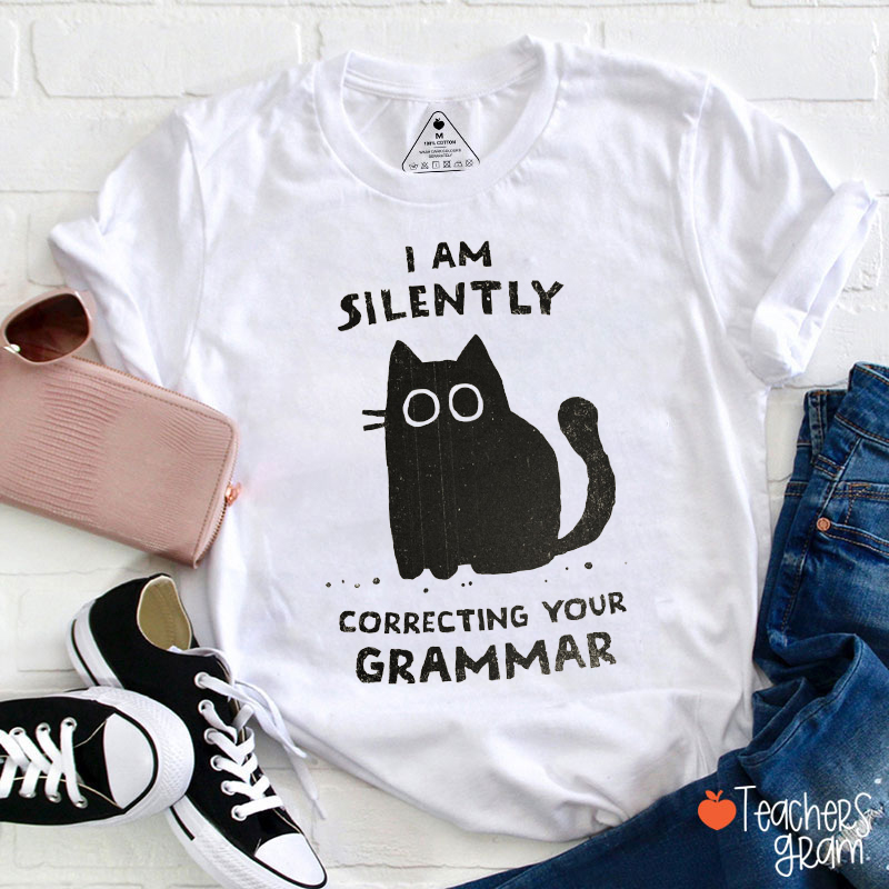 I Am Silently Correcting Your Grammar Teacher T-Shirt