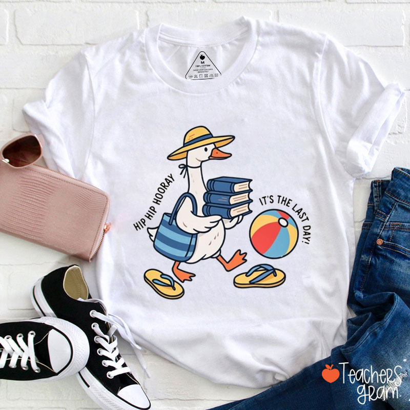 Hip Hip Hooray It Is Last Day Teacher T-Shirt