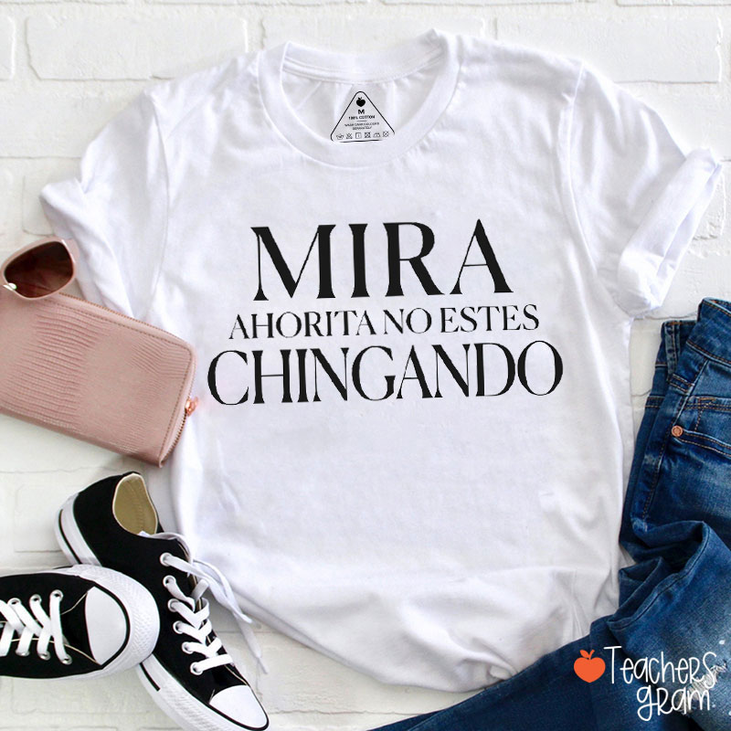 Mira Ahorita No Estes Chingando Spanish Teacher T-Shirt