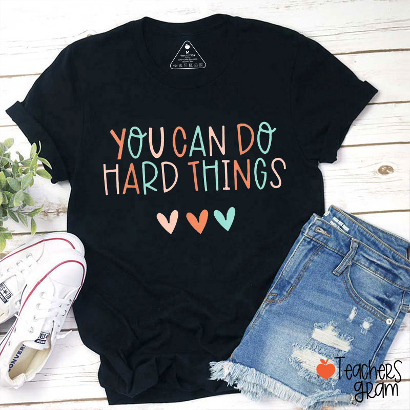 You Can Do Hard Things Colorful Hearts Teacher T-Shirt