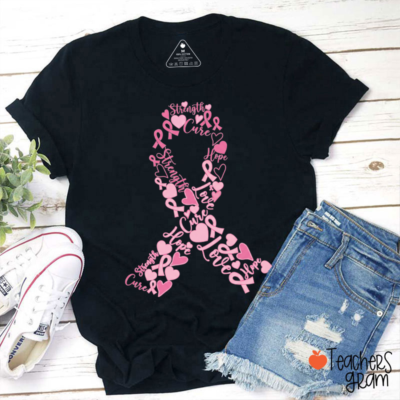 Strength Hope Cure Love Pink Ribbon Teacher T‑Shirt