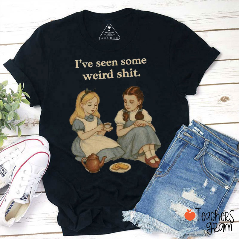 I've Seen Some Weird Shit Teacher T-Shirt