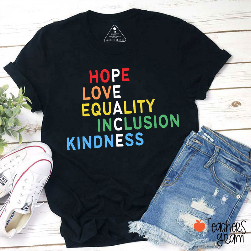 Hope Love Equality Inclusion Kindness Teacher T-Shirt