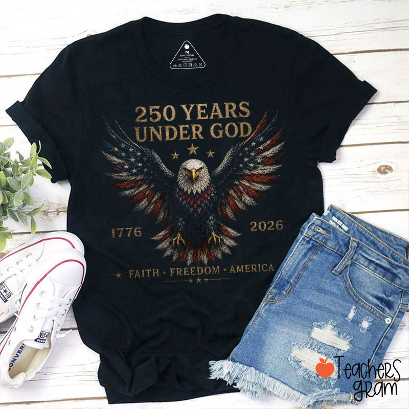250 Years Under God Faith Freedom America Teacher T-Shirt
