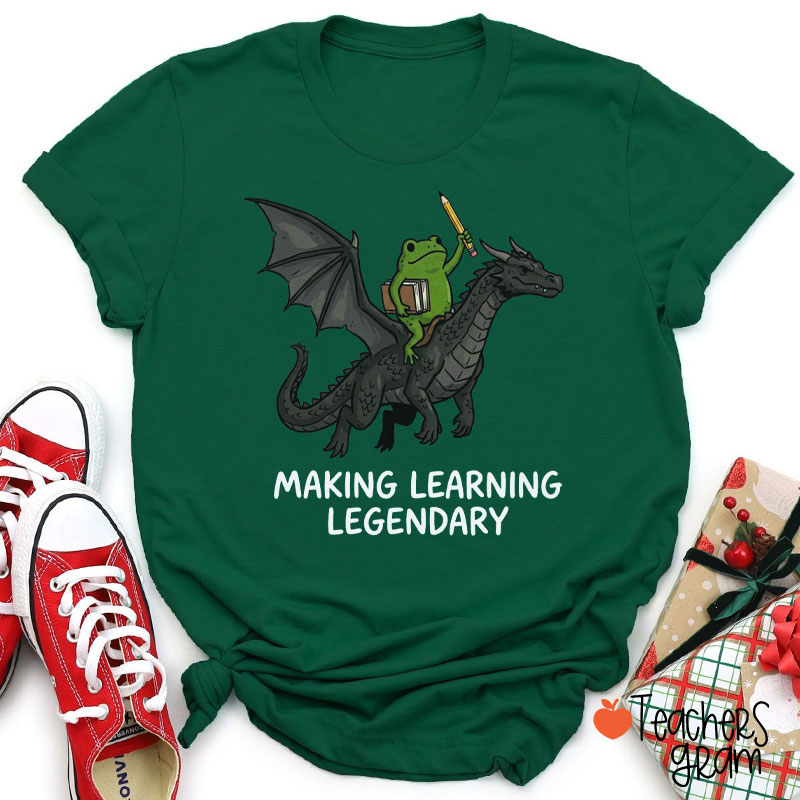 Making Learning Legendary Teacher T-Shirt
