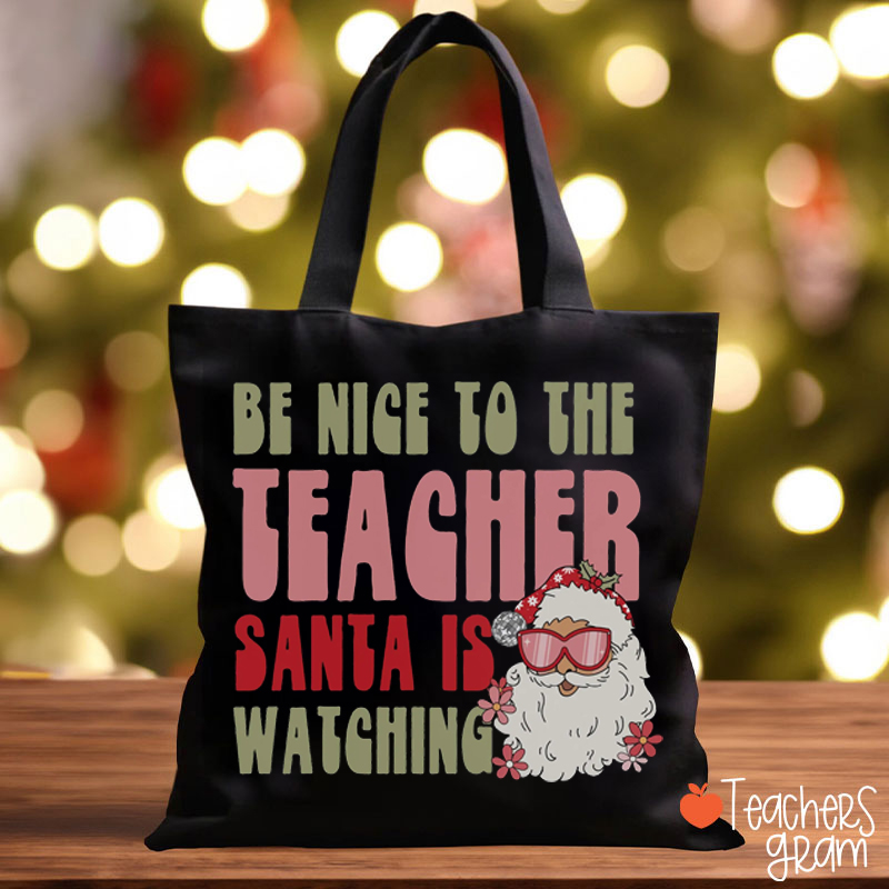 Be Nice To The Teacher Santa Is Watching Teacher Tote Bag