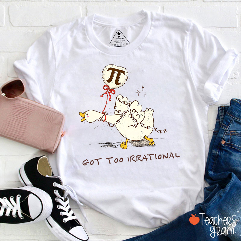 Got Too Irrational Teacher T-Shirt