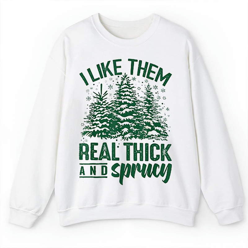 I Like Them Real Thick And Sprucey Teacher Sweatshirt