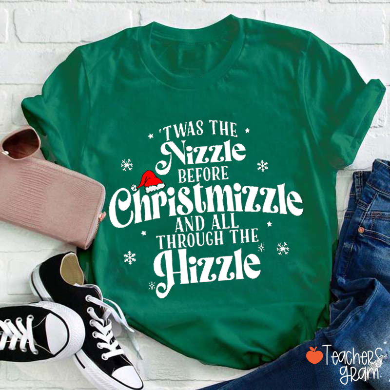 Twas The Nizzle Before Christmizzle And All Through The Hizzle Teacher T-Shirt