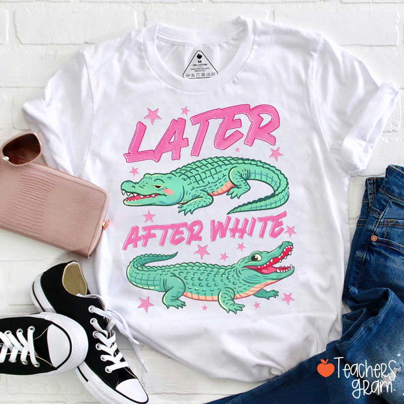 Later After White Teacher T-Shirt