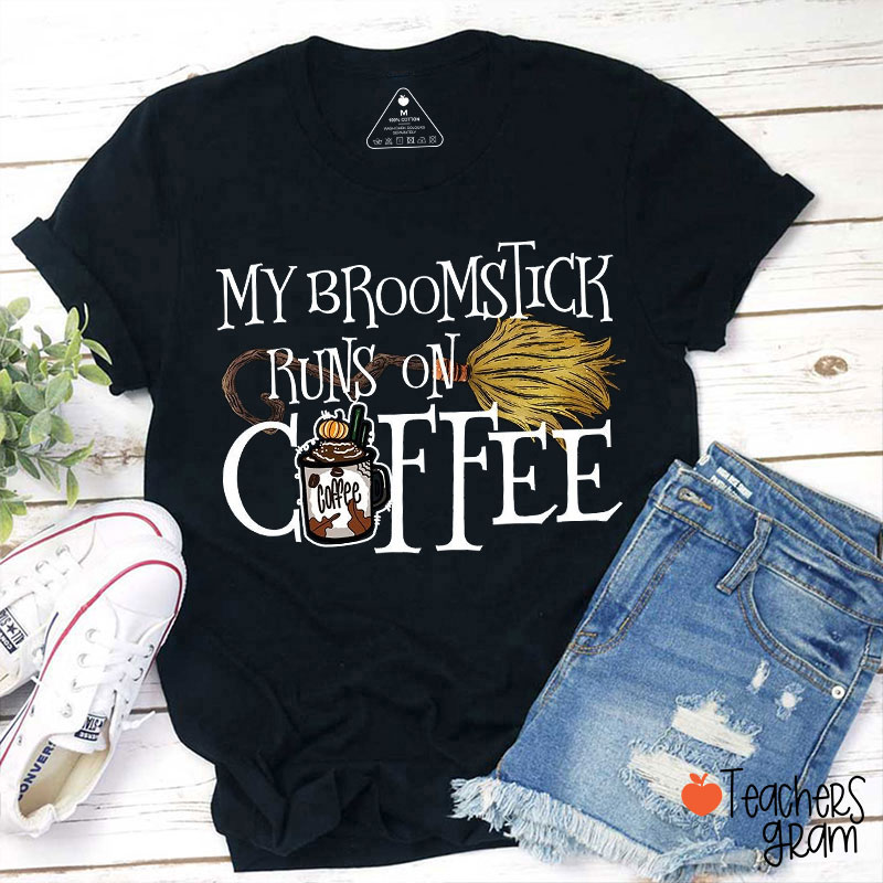 My Broomstick Runs On Coffee Teacher T-Shirt
