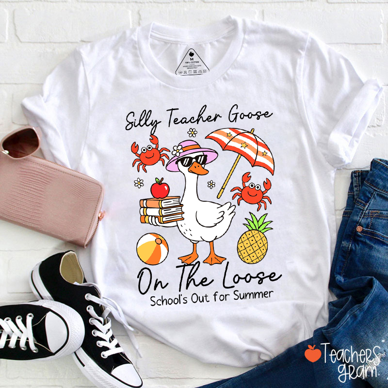 Silly Teacher Goose On The Loose School's Out For Summer Teacher T-Shirt
