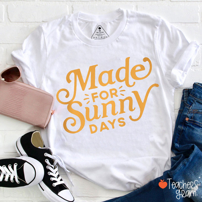 Made For Sunny Days Teacher T-Shirt