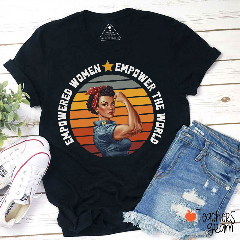 Empowered Women Empower The World Teacher T-Shirt