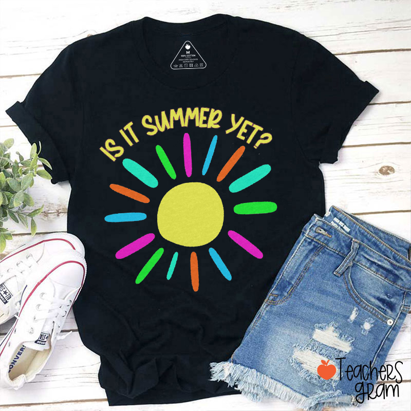 Is It Summer Yet Teacher T-Shirt