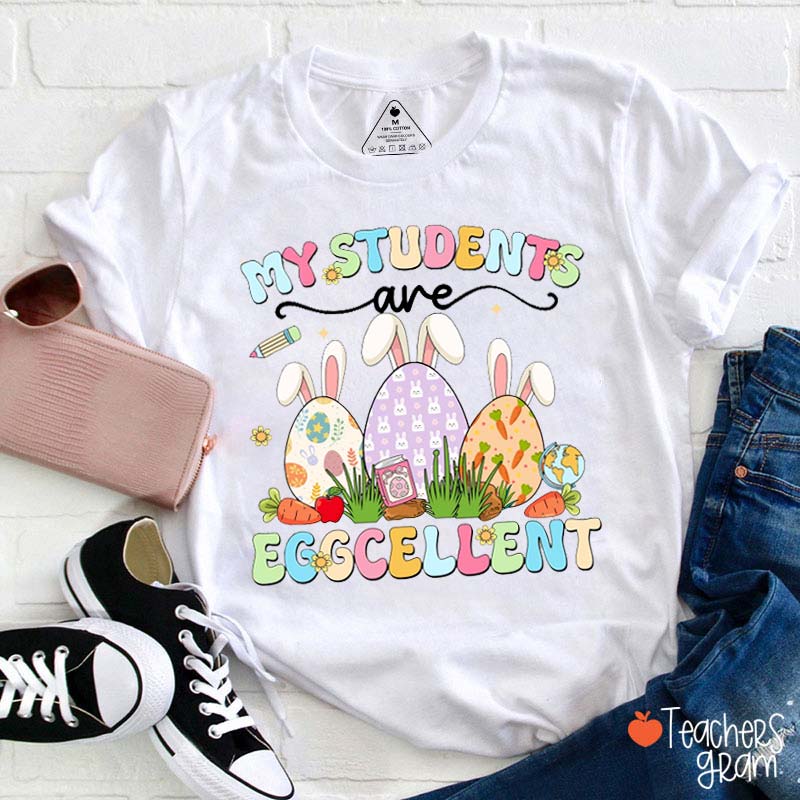 My Students Are Eggcellent Easter Teacher Tee