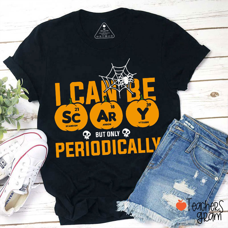 I Can Be Scary But Only Periodically Halloween Science Teacher T-Shirt