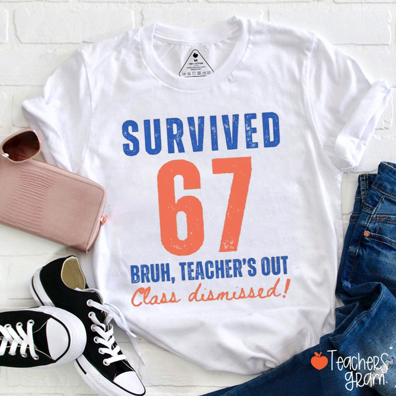 Survived 67 Bruh Teacher's Out Class Dismissed Teacher T-Shirt