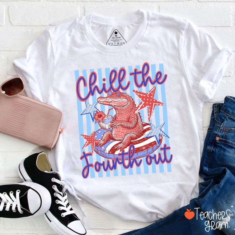 Chill The Fourth Out Later Gator Teacher T-Shirt