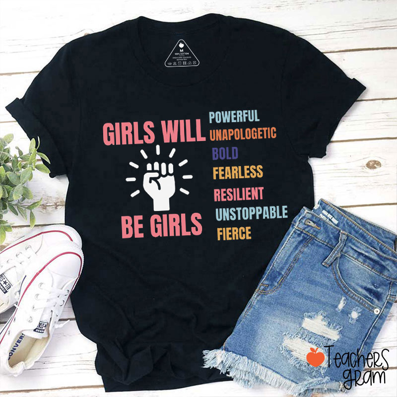 Girls Will Be Girls Powerful Unapologetic Teacher T-Shirt