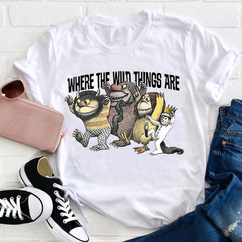 Teach Wild Things Where The Wild Things Are Teacher T-Shirt
