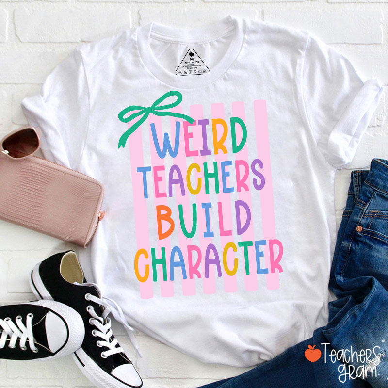 Weird Teachers Build Character Bow Teacher T-Shirt