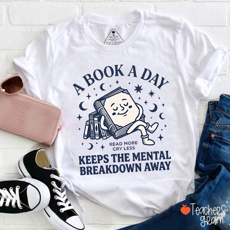 A Book A Day Keeps The Mental Breakdown Away Teacher T-Shirt