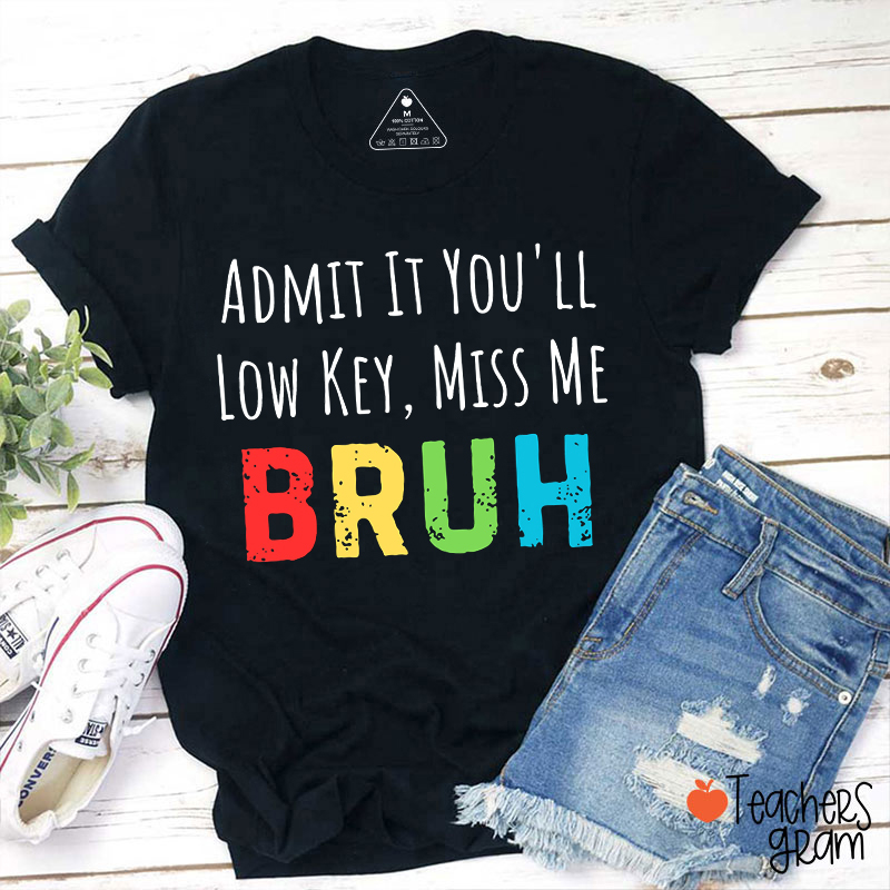 Admit It You'll Low Key Miss Me Teacher T-Shirt
